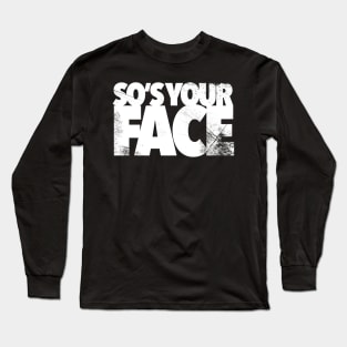 So’s Your Face Long Sleeve T-Shirt